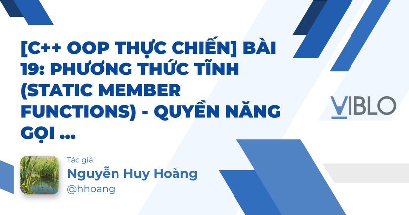 [C++ OOP Thực Chiến] Bài 19: Phương thức tĩnh (Static Member Functions ...