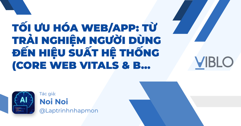 Tối ưu hóa Web/App: Từ Trải nghiệm người dùng đến Hiệu suất hệ thống (Core Web Vitals & Beyond)
