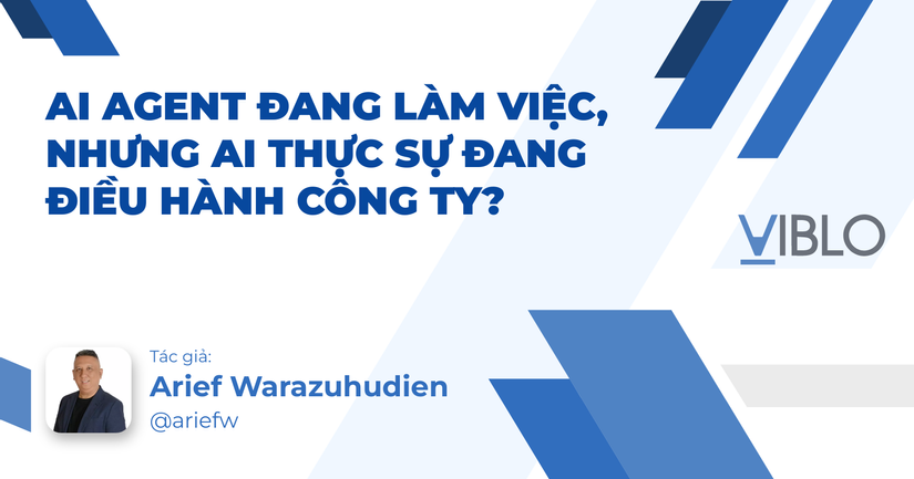 AI Agent Đang Làm Việc, Nhưng Ai Thực Sự Đang Điều Hành Công Ty?