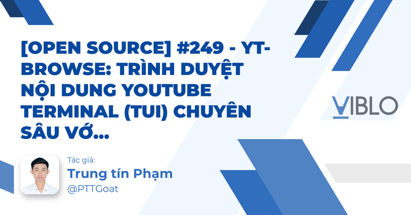 [Open Source] #249 - yt-browse: Trình duyệt nội dung YouTube Terminal (TUI) chuyên sâu với kiến trúc Go, cơ chế Pipelined Fetching và bộ lọc dữ liệu thông minh