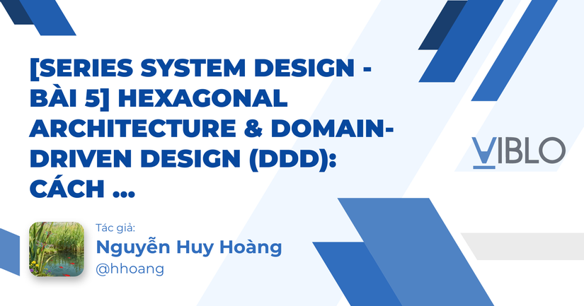 [System Design Version 1 - Bài 5] Hexagonal Architecture & Domain ...