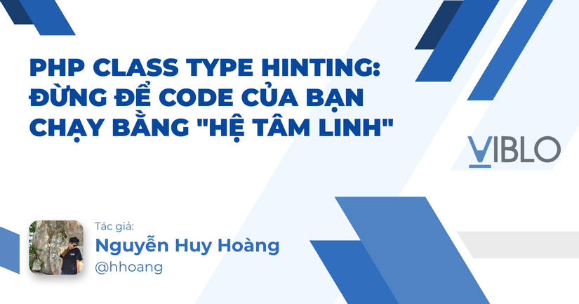 PHP Class Type Hinting: Đừng để Code của bạn chạy bằng "Hệ tâm linh"