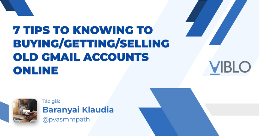 7 Tips to Knowing to Buying/Getting/Selling Old Gmail Accounts Online