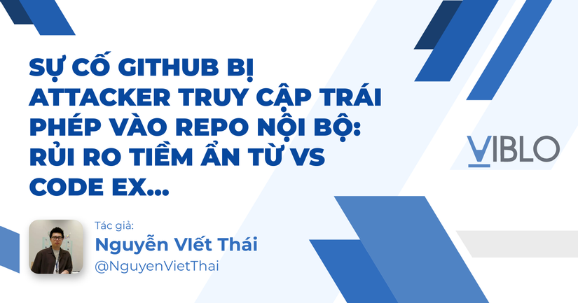 Sự cố GitHub bị attacker truy cập trái phép vào repo nội bộ: Rủi ro tiềm ẩn từ VS Code Extensions