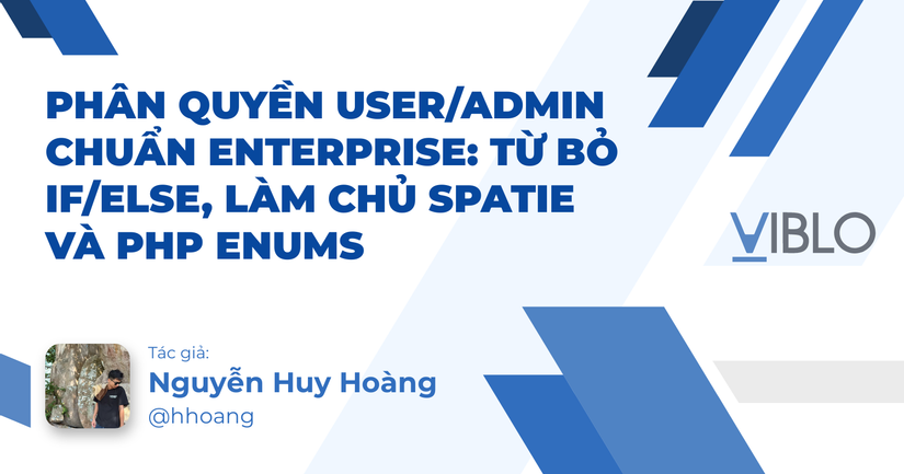 Phân quyền User/Admin chuẩn Enterprise: Từ bỏ if/else, làm chủ Spatie và PHP Enums