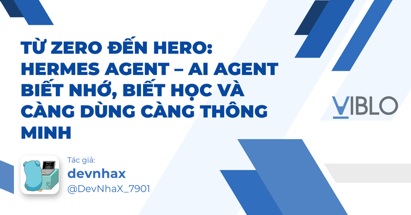 Từ Zero đến Hero: Hermes Agent – AI Agent biết nhớ, biết học và càng dùng càng thông minh