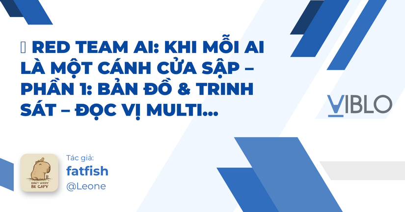 🧠 Red Team AI: Khi mỗi AI là một cánh cửa sập – Phần 1: Bản đồ & Trinh sát – Đọc vị Multi-Agent System