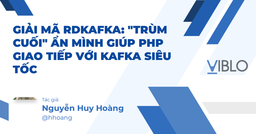 Giải mã RdKafka: "Trùm cuối" ẩn mình giúp PHP giao tiếp với Kafka siêu tốc