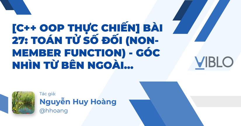 [C++ OOP Thực Chiến] Bài 27: Toán tử số đối (Non-member function) - Góc ...