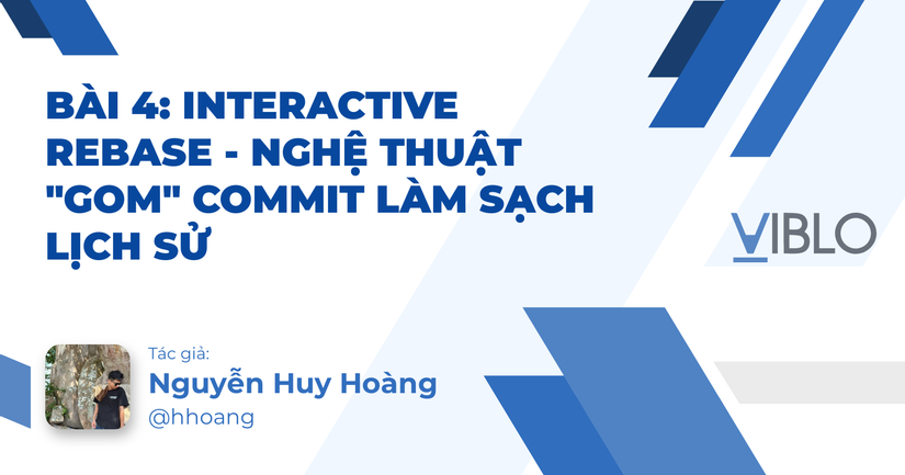 Bài 4: Interactive Rebase - Nghệ Thuật "Gom" Commit Làm Sạch Lịch Sử