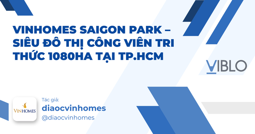 Vinhomes Saigon Park – Siêu đô thị công viên tri thức 1080ha tại TP.HCM