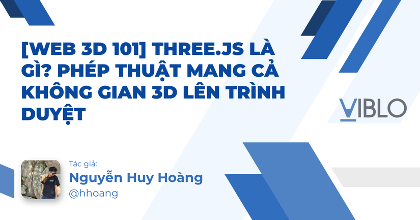 [Web 3D 101] Three.js là gì? Phép thuật mang cả không gian 3D lên trình ...