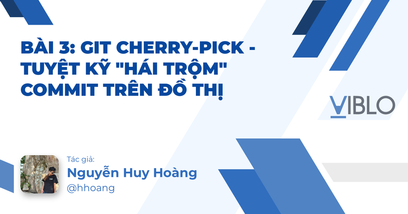 Bài 3: Git Cherry-Pick - Tuyệt Kỹ "Hái Trộm" Commit Trên Đồ Thị
