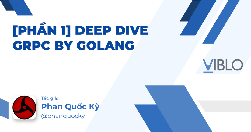 [Phần 1] Deep Dive GRPC By Golang - Viblo