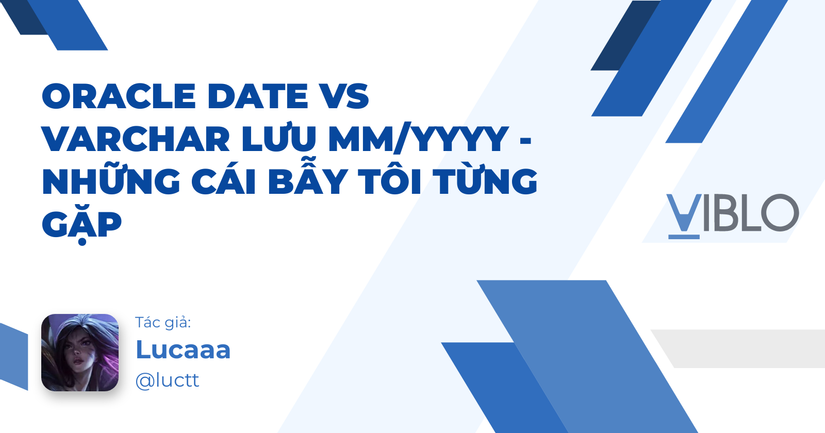 Oracle DATE vs VARCHAR lưu MM/yyyy - những cái bẫy tôi từng gặp
