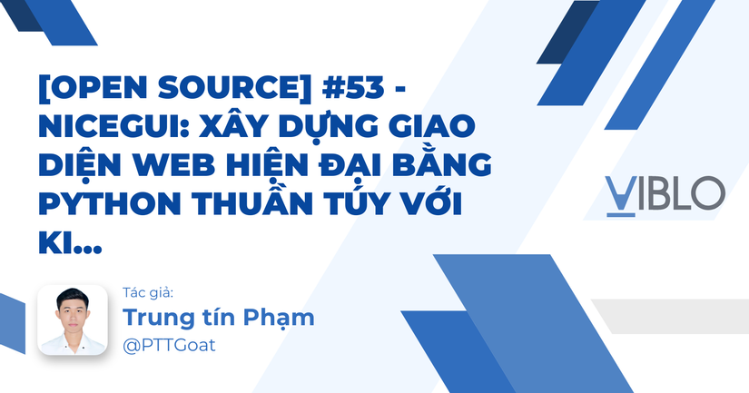 [Open Source] #53 - NiceGUI: Xây dựng Giao diện Web hiện đại bằng ...