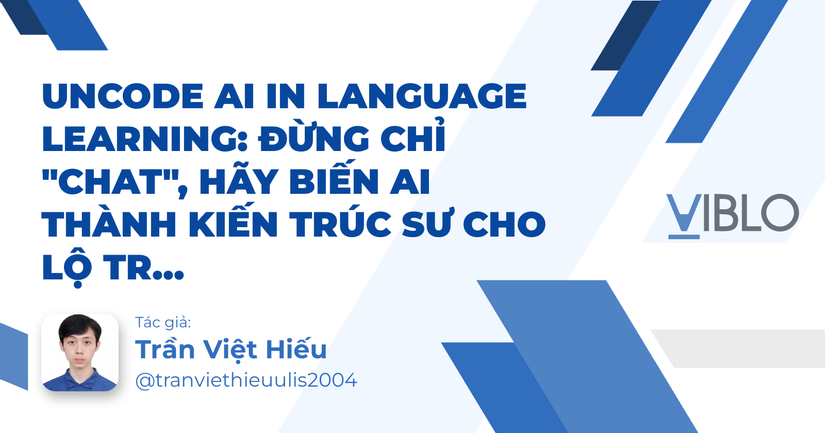 Uncode AI in Language Learning: Đừng Chỉ "Chat", Hãy Biến AI Thành Kiến Trúc Sư Cho Lộ Trình Ngôn Ngữ Của Bạn