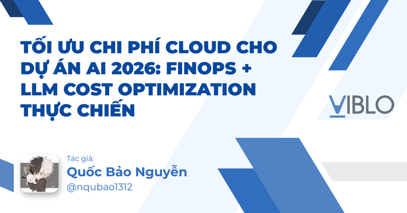 Tối ưu chi phí Cloud cho dự án AI 2026: FinOps + LLM Cost Optimization thực chiến