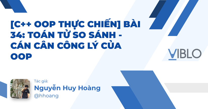 [C++ OOP Thực Chiến] Bài 34: Toán tử so sánh - Cán cân công lý của OOP