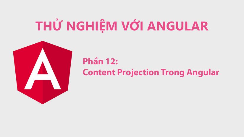 Content Projection Trong Angular