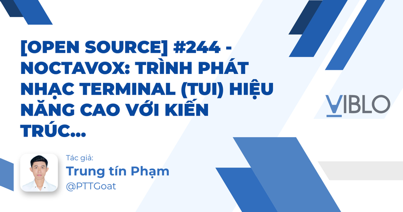 [Open Source] #244 - NoctaVox: Trình phát nhạc Terminal (TUI) hiệu năng cao với kiến trúc Rust, nhân âm thanh Voxio và cơ chế trực quan hóa phổ tần thời gian thực