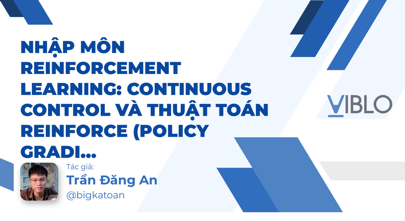 Nhập môn Reinforcement Learning: Continuous Control và Thuật toán REINFORCE (Policy Gradient)