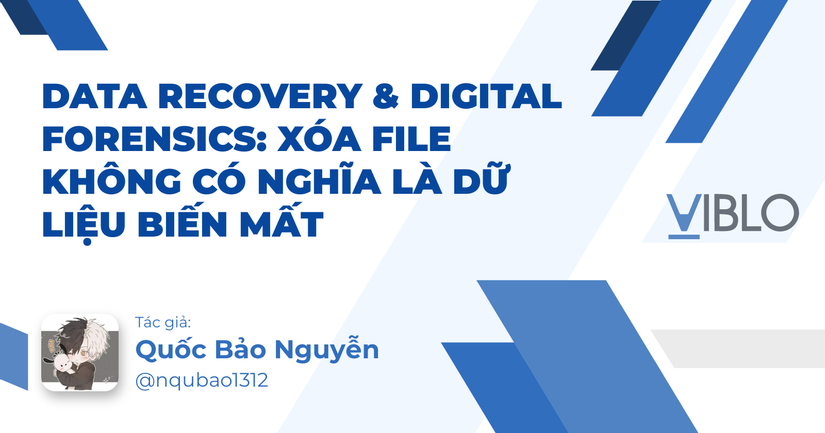 Data Recovery & Digital Forensics: Xóa File Không Có Nghĩa Là Dữ Liệu Biến Mất