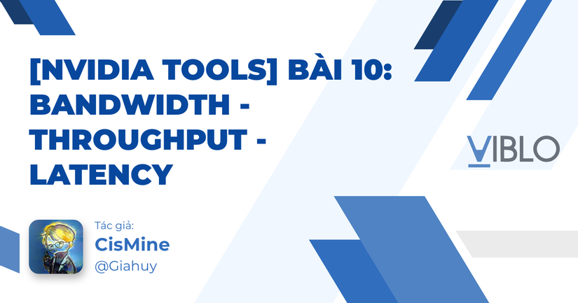 [NVIDIA Tools] Bài 10: Bandwidth - Throughput - Latency
