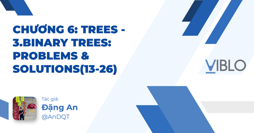 Chương 6: TREES - 3.Binary Trees: Problems & Solutions(13-26)