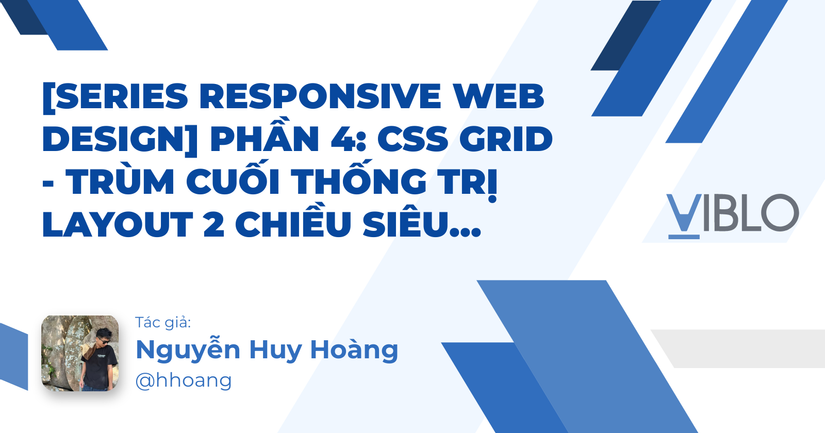 [Series Responsive Web Design] Phần 4: CSS Grid - Trùm cuối thống trị ...