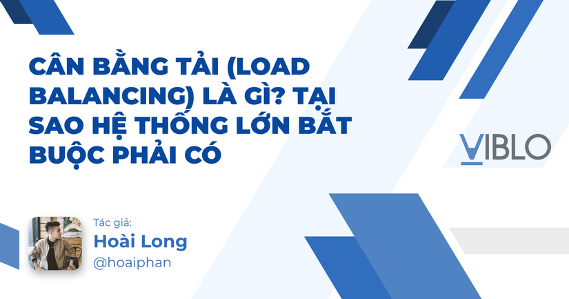Cân Bằng Tải (Load Balancing) Là Gì? Tại Sao Hệ Thống Lớn Bắt Buộc Phải Có
