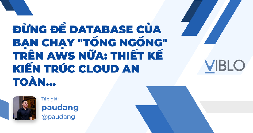 Đừng Để Database Của Bạn Chạy "Tồng Ngồng" Trên AWS Nữa: Thiết Kế Kiến Trúc Cloud An Toàn Từ Đầu (Kèm Source Code)