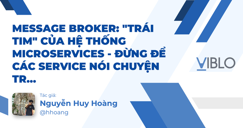 Message Broker: "Trái tim" của hệ thống Microservices - Đừng để các Service nói chuyện trực tiếp với nhau!