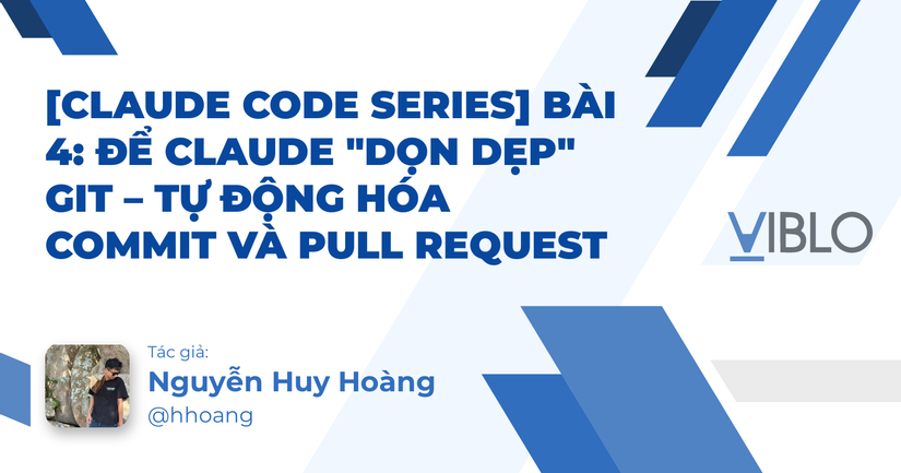 [Claude Code Series] Bài 4: Để Claude 