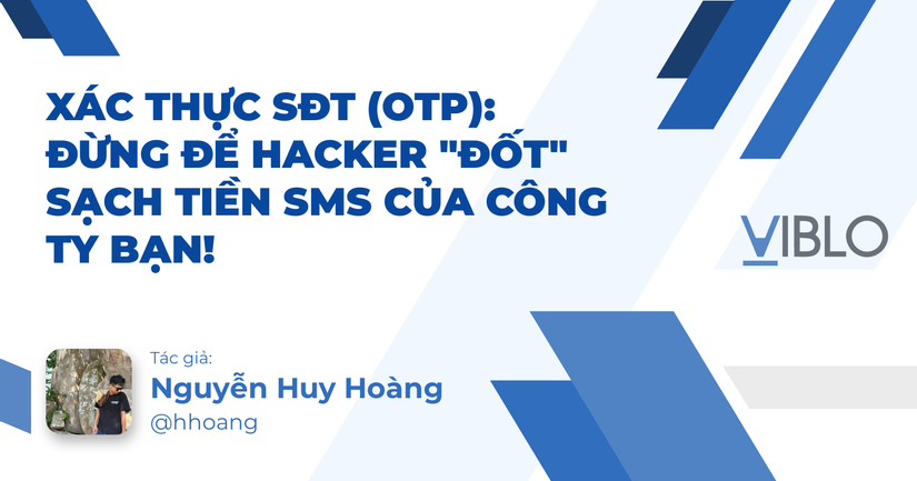 Xác thực SĐT (OTP): Đừng để Hacker "đốt" sạch tiền SMS của công ty bạn!
