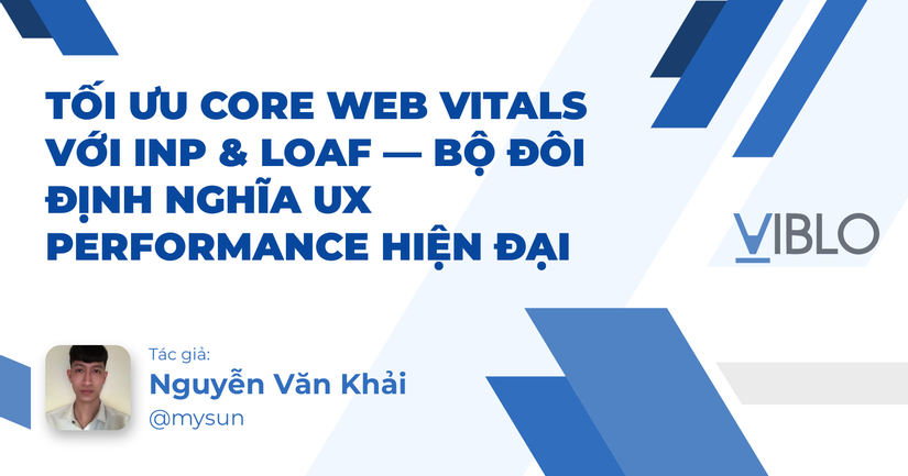Tối ưu Core Web Vitals với INP & LoAF — Bộ Đôi Định Nghĩa UX Performance Hiện Đại