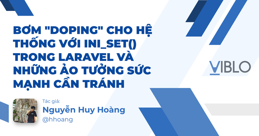 Bơm "Doping" cho hệ thống với ini_set() trong Laravel và những ảo tưởng sức mạnh cần tránh