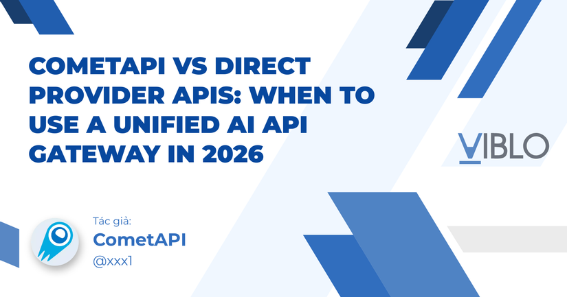 CometAPI vs Direct Provider APIs: When to Use a Unified AI API Gateway ...