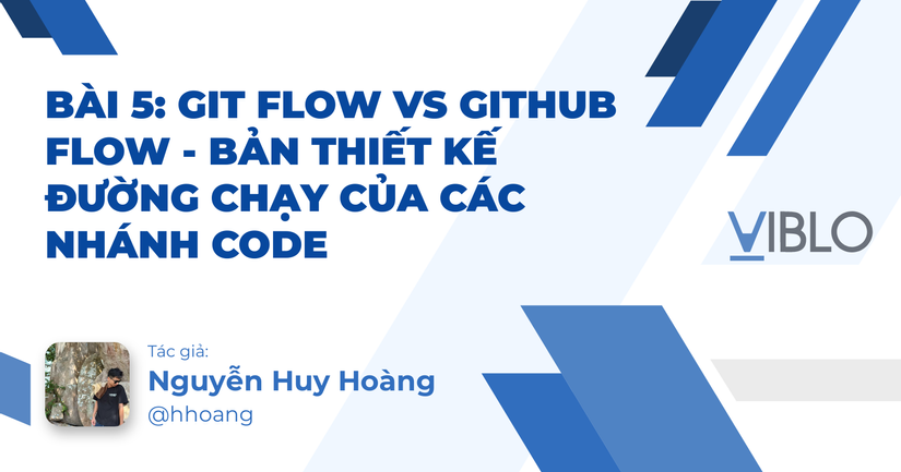 Bài 5: Git Flow vs GitHub Flow - Bản Thiết Kế Đường Chạy Của Các Nhánh Code