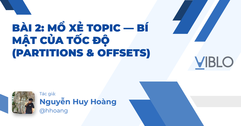 Bài 2: Mổ xẻ Topic — Bí mật của tốc độ (Partitions & Offsets)