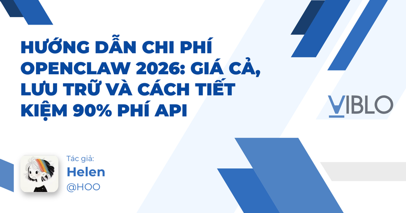 Hướng Dẫn Chi Phí OpenClaw 2026: Giá Cả, Lưu Trữ và Cách Tiết Kiệm 90% Phí API