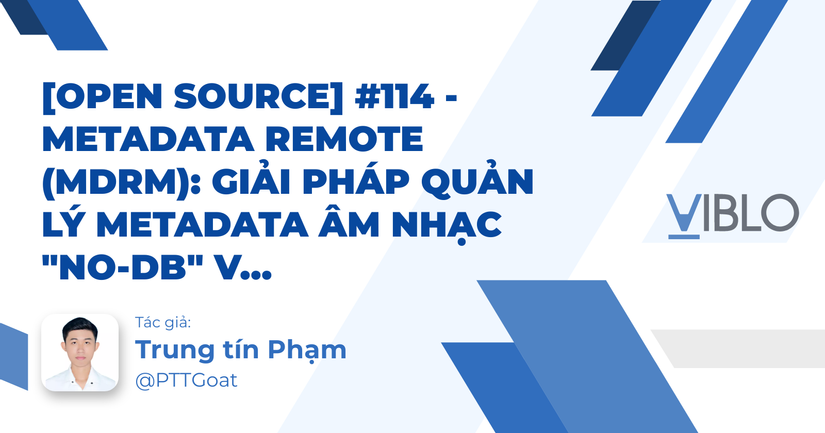 [Open Source] #114 - Metadata Remote (mdrm): Giải pháp quản lý Metadata ...