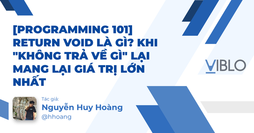 [Programming 101] Return Void là gì? Khi "không trả về gì" lại mang lại ...
