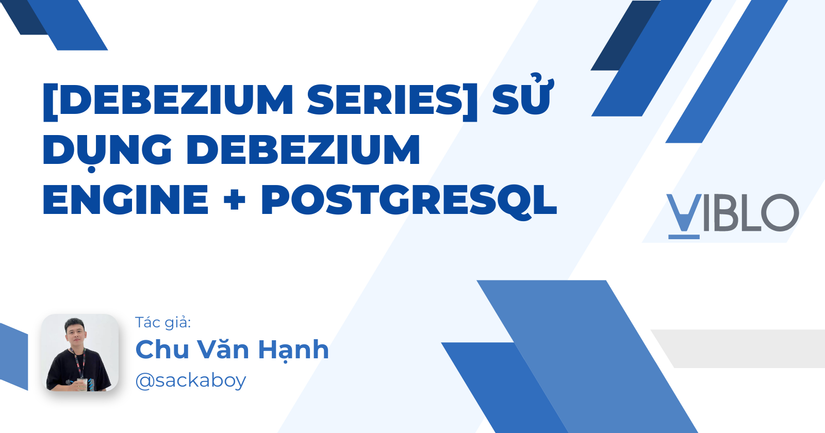 [Debezium Series] Sử dụng Debezium Engine + PostgreSQL