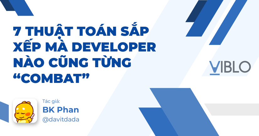 7 Thuật Toán Sắp Xếp Mà Developer Nào Cũng Từng “Combat”