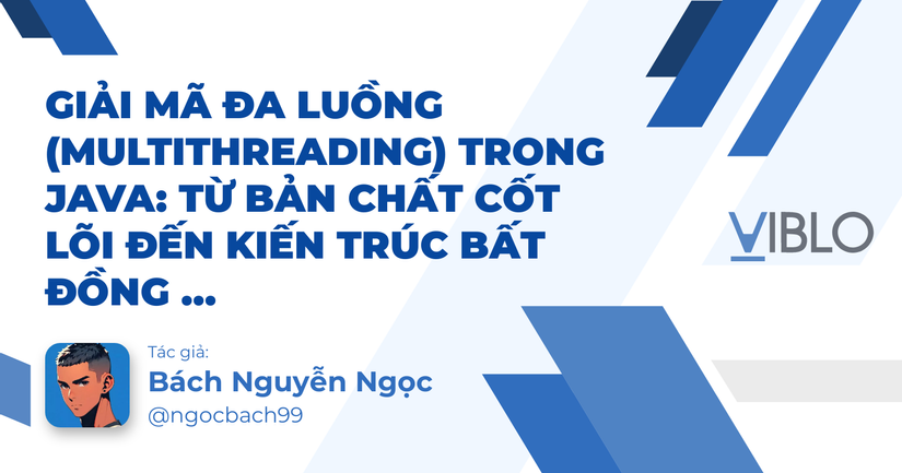 Giải Mã Đa Luồng (Multithreading) Trong Java: Từ Bản Chất Cốt Lõi Đến Kiến Trúc Bất Đồng Bộ (Phần 1)