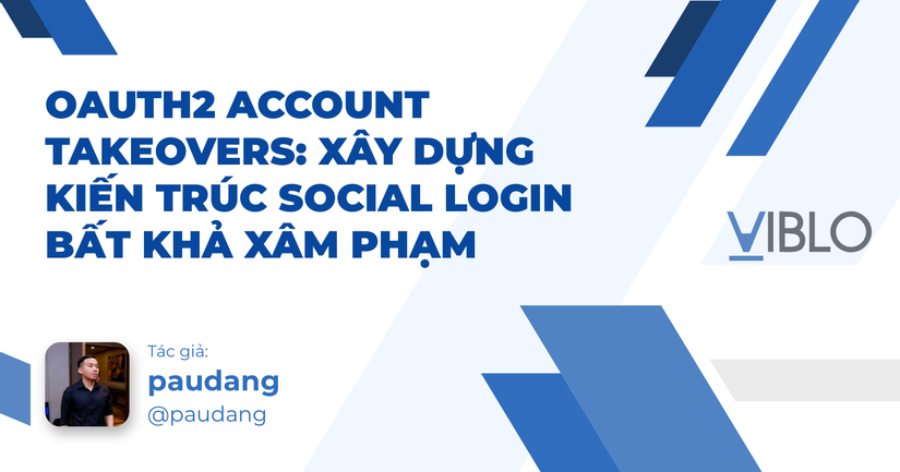 OAuth2 Account Takeovers: Xây dựng Kiến trúc Social Login Bất Khả Xâm Phạm