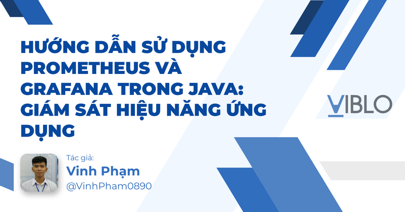 Hướng dẫn sử dụng Prometheus và Grafana trong Java: Giám sát hiệu năng ...