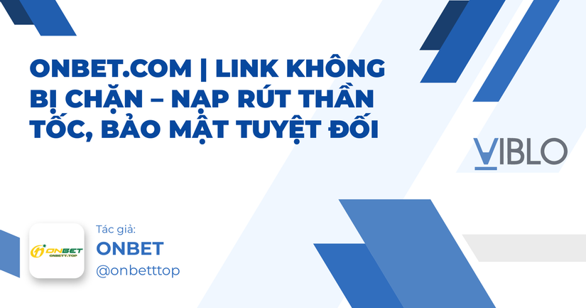 ONBET.COM | Link Không Bị Chặn – Nạp Rút Thần Tốc, Bảo Mật Tuyệt Đối