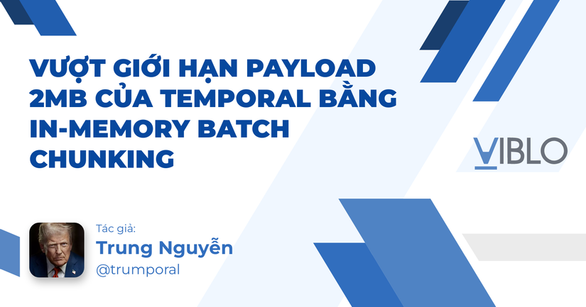 Vượt Giới Hạn Payload 2MB Của Temporal Bằng In-Memory Batch Chunking
